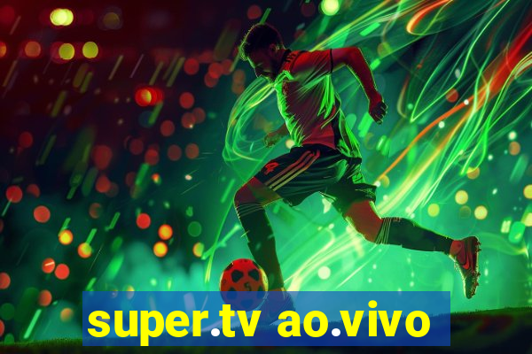 super.tv ao.vivo